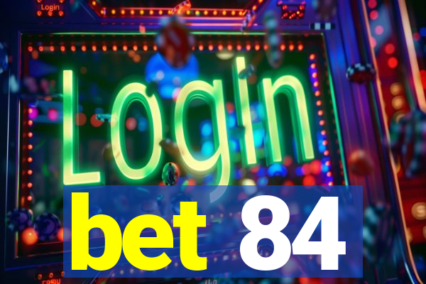 bet 84